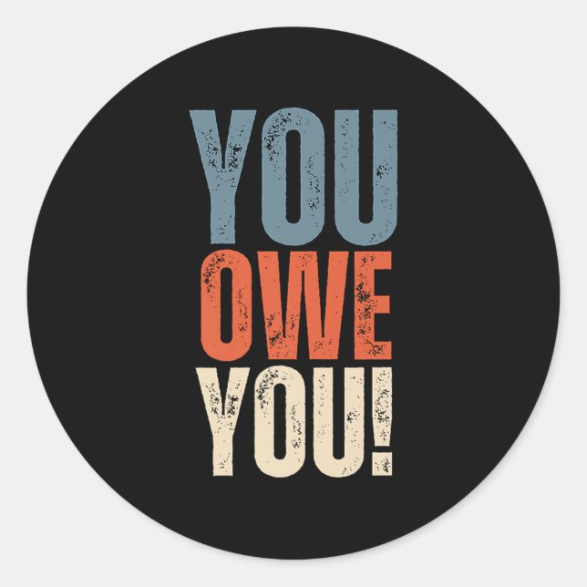 Sticker Rond You Owe You - Nobody Owes You Anything - Motivatio (Devant)