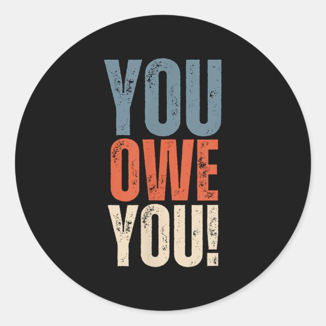 Sticker Rond You Owe You - Nobody Owes You Anything - Motivatio (Devant)