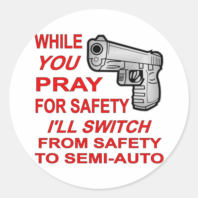 Sticker Rond You Pray For Safety I'll Switch To Semi-Auto (Devant)