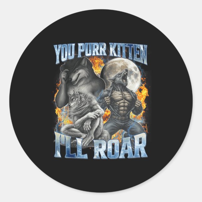 Sticker Rond You Purr Kitten I'll Roar Cool Funny Alpha Wolf Me (Devant)