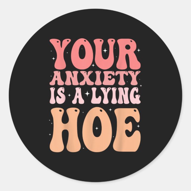 Sticker Rond Your Anxiety Is A Lying Cute Ss Cute Ss Quote Moti (Devant)