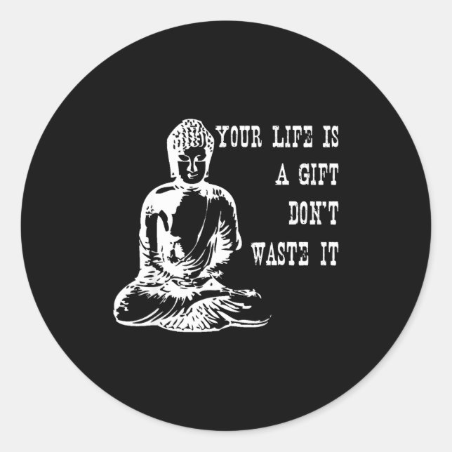 Sticker Rond Your Life Is A Gift Don’t Waste It Buddha Meditati (Devant)