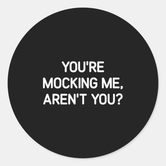 Sticker Rond You're Mocking Me, Aren't You, Funny, Jokes, Sarca (Devant)