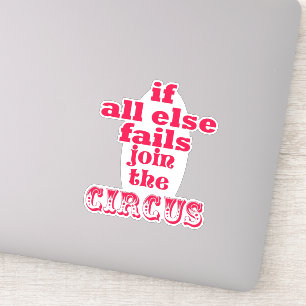 Sticker Si tout le reste échoue, rejoignez le cirque - Drô