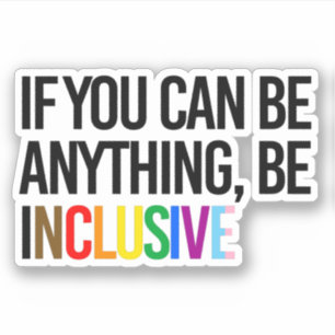 Sticker Si vous pouvez être n'importe quoi, soyez inclusif