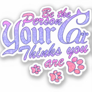 Sticker Soyez la personne que votre chat pense que vous êt