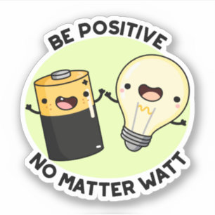 Sticker Soyez Positif Peu Importe Watt Funny Science Pun