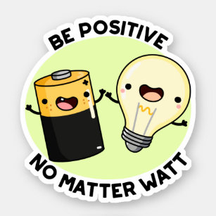 Sticker Soyez Positif Peu Importe Watt Funny Science Pun