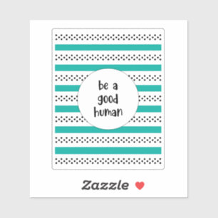 Sticker Soyez un bon humain
