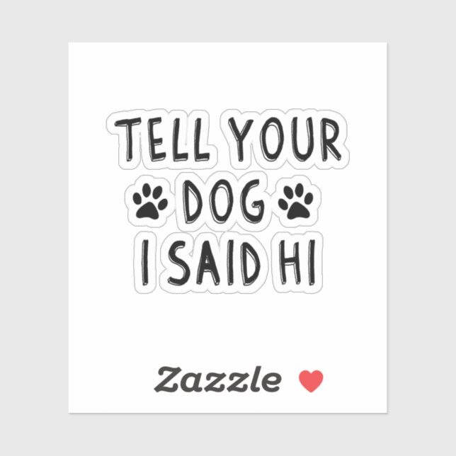 Sticker Tell Your Dog I Said Hi (Feuille)