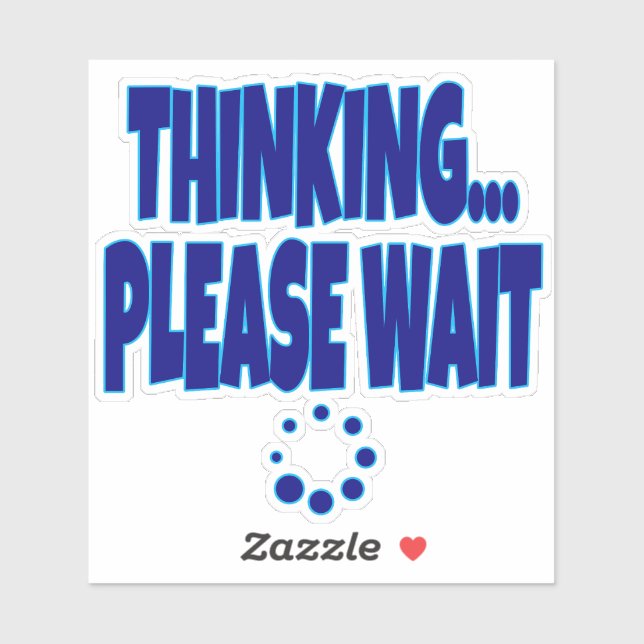 Sticker Thinking… Please Wait – Funny Loading Mind Quote D (Feuille)