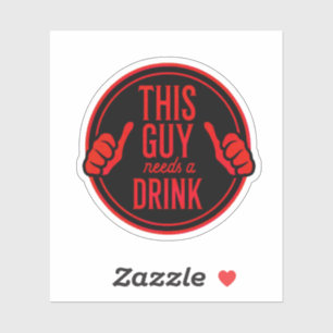 Sticker this guy needs a drink