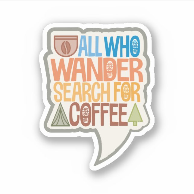 Sticker Tous Ceux Qui Se Promènent À La Recherche De Café (Devant)