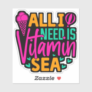 Sticker Tout ce dont j'ai besoin est de la vitamine Sea-54