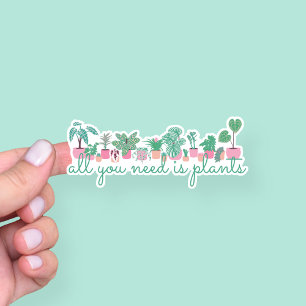 Sticker Tout ce dont vous avez besoin c'est des plantes d'