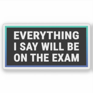 Sticker Tout ce que je dis sera à l'examen - enseignant