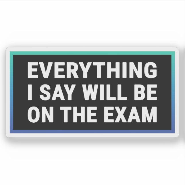 Sticker Tout ce que je dis sera à l'examen - enseignant (Devant)