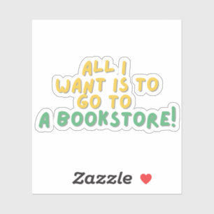 Sticker Tout ce que je veux aller dans un BookStore