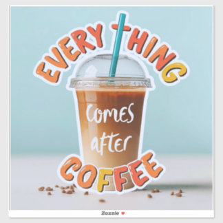 Sticker Tout vient après le café