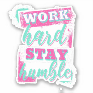 Sticker Travaille dur pour rester humble