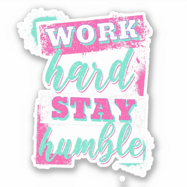 Sticker Travaille dur pour rester humble (Devant)
