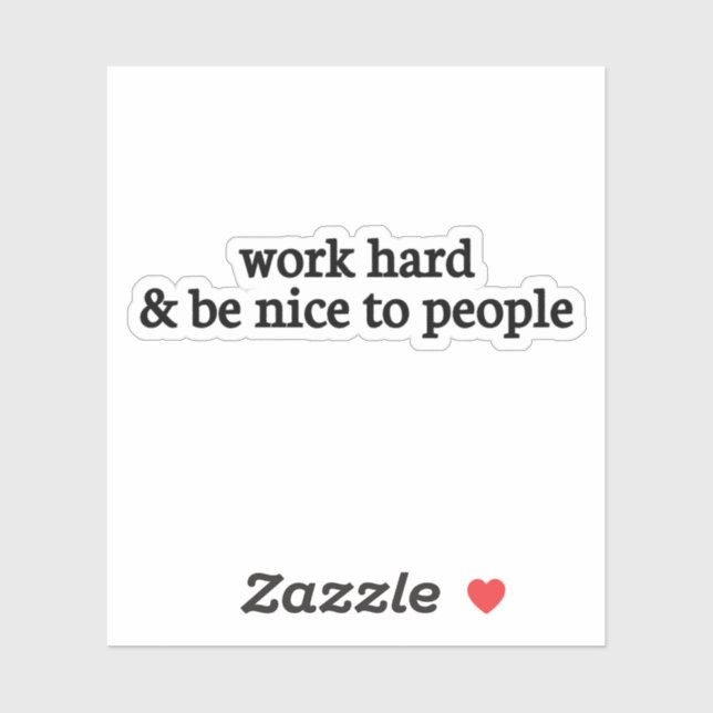 Sticker travaillez dur et soyez gentil avec les gens, soye (Feuille)