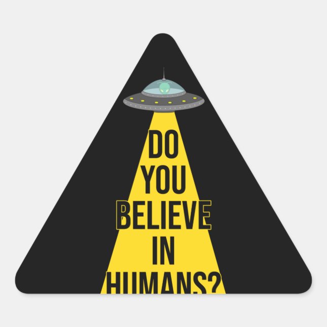 Sticker Triangulaire Alien drôle dans OVNI : Croyez-vous aux humains ? (Devant)