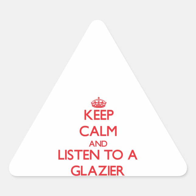 Sticker Triangulaire Restez calme et écoutez un Glazier (Devant)