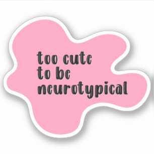 Sticker trop mignon pour être neurotypique de la typograph