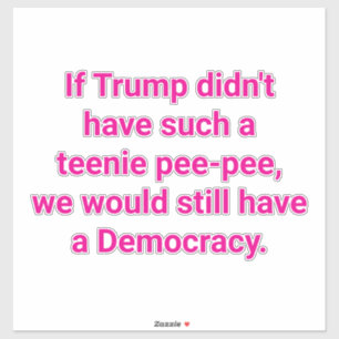 Sticker Trump a une toute petite zézette Hankamer Artjunkh