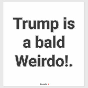 Sticker Trump est un bizarre chauve ! Hankamer Artjunkhaus