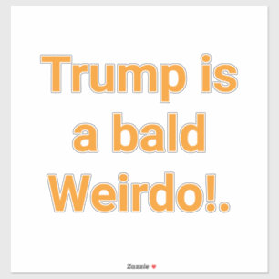 Sticker Trump est un bizarre chauve ! Hankamer Artjunkhaus
