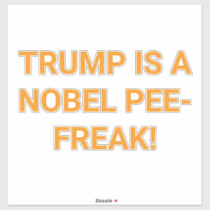 Sticker TRUMP EST UN NOBEL PEE-FREAK! Hankamer Artjunkhau
