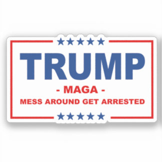 Sticker TRUMP MAGA : Les Mess Autour Se Faire Arrêter