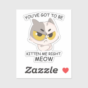 Sticker Tu Dois Être Kitten Me, Juste Meow.