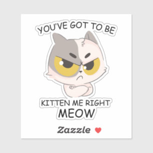Sticker Tu Dois Être Kitten Me, Juste Meow.
