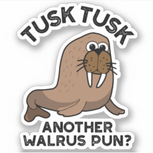 Sticker Tusk Tusk Un autre Walrus Pun amusant animal Pun