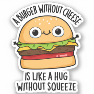 Sticker Un Burger Sans Fromage Comme Un Hug Sans Squeeze