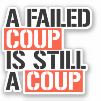 Sticker Un coup d'État manqué est toujours un coup d'État