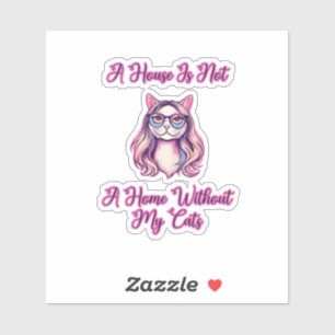 Sticker Une maison n'est pas un foyer sans mes chats