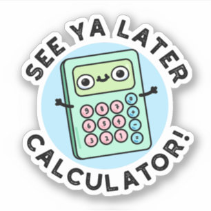 Sticker Voir Ya Calculateur Plus Tard Funny Pun