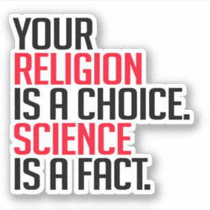 Sticker Votre religion est un choix et la science est un f