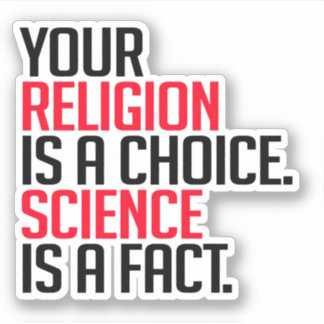 Sticker Votre religion est un choix et la science est un f