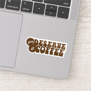 Sticker Vous méritez un café
