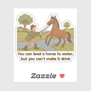 Sticker Vous pouvez mener un cheval à l'eau proverbe