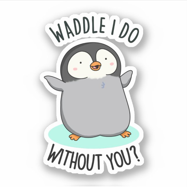 Sticker Waddle I Do without You Funny Penguin Pun (Devant)