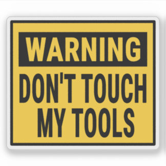 Sticker Warning Don't Touch My Tools
