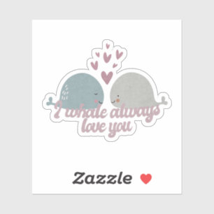 Sticker Whale Pun : Je Whale Toujours Vous Aimer