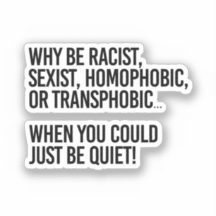 Sticker Why be homophobic when you could just be quiet
