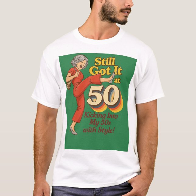 Still Got It at 50 – Funny Retro Kick Pose T-Shirt (Devant)